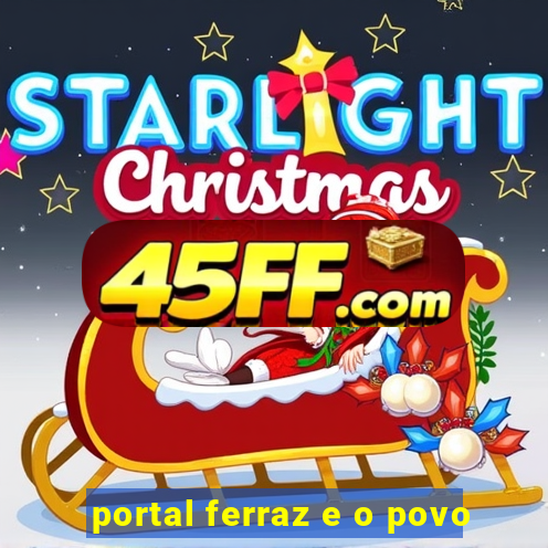 portal ferraz e o povo